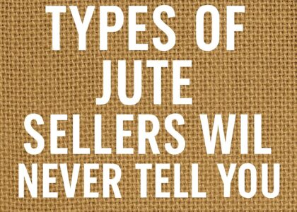 Types of Jute Sellers Will Never Tell You About!
